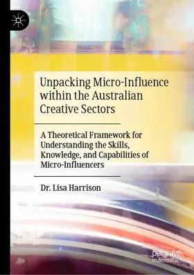 Harrison |  Unpacking Micro-Influence within the Australian Creative Sectors | Buch |  Sack Fachmedien