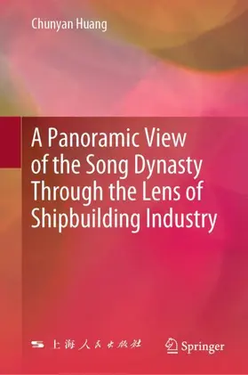 Huang |  A Panoramic View of the Song Dynasty Through the Lens of Shipbuilding Industry | Buch |  Sack Fachmedien