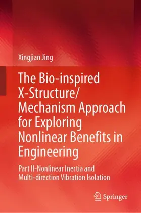 Jing |  The Bio-inspired X-Structure/Mechanism Approach for Exploring Nonlinear Benefits in Engineering | Buch |  Sack Fachmedien