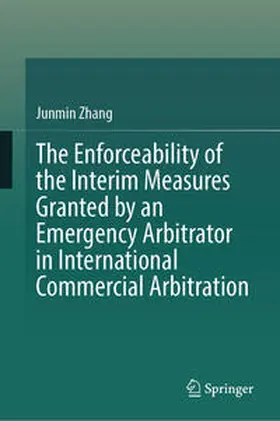 Zhang |  The Enforceability of the Interim Measures Granted by an Emergency Arbitrator in International Commercial Arbitration | eBook | Sack Fachmedien