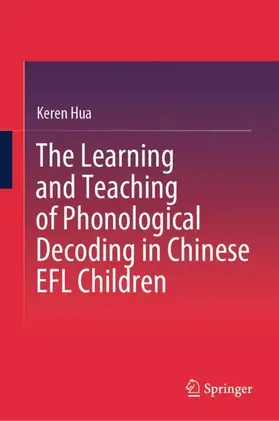 Hua |  The Learning and Teaching of Phonological Decoding in Chinese EFL Children | Buch |  Sack Fachmedien