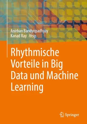 Ray / Bandyopadhyay |  Rhythmische Vorteile in Big Data und Machine Learning | Buch |  Sack Fachmedien