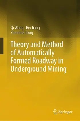 Wang / Jiang |  Theory and Method of Automatically Formed Roadway in Underground Mining | Buch |  Sack Fachmedien