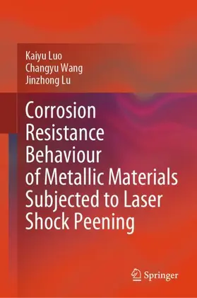 Luo / Lu / Wang |  Corrosion Resistance Behaviour of Metallic Materials Subjected to Laser Shock Peening | Buch |  Sack Fachmedien