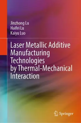 Lu / Luo |  Laser Metallic Additive  Manufacturing Technologies by Thermal-Mechanical Interaction | Buch |  Sack Fachmedien