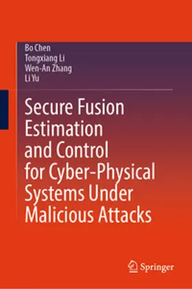 Chen / Li / Zhang |  Secure Fusion Estimation and Control for Cyber-Physical Systems Under Malicious Attacks | eBook | Sack Fachmedien