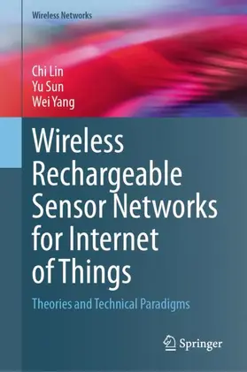 Lin / Yang / Sun |  Wireless Rechargeable Sensor Networks for Internet of Things | Buch |  Sack Fachmedien