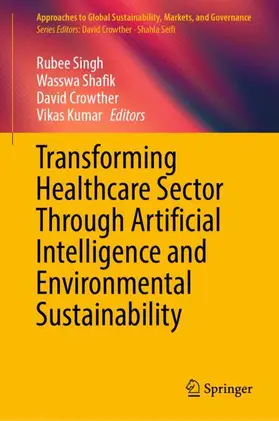 Singh / Kumar / Shafik |  Transforming Healthcare Sector Through Artificial Intelligence and Environmental Sustainability | Buch |  Sack Fachmedien