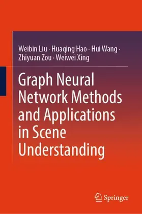 Liu / Hao / Xing |  Graph Neural Network Methods and Applications in Scene Understanding | Buch |  Sack Fachmedien