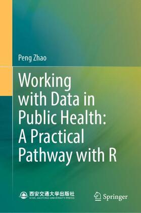 Zhao |  Working with Data in Public Health: A Practical Pathway with R | Buch |  Sack Fachmedien