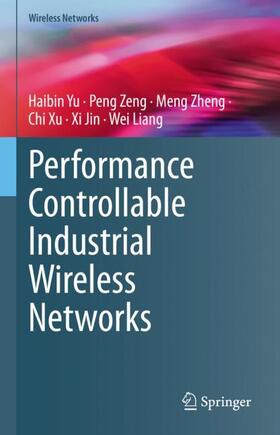 Yu / Zeng / Liang |  Performance Controllable Industrial Wireless Networks | Buch |  Sack Fachmedien