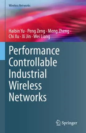 Yu / Zeng / Zheng |  Performance Controllable Industrial Wireless Networks | eBook | Sack Fachmedien