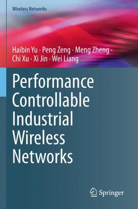 Yu / Zeng / Liang |  Performance Controllable Industrial Wireless Networks | Buch |  Sack Fachmedien
