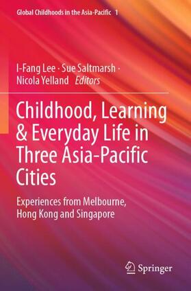 Lee / Yelland / Saltmarsh |  Childhood, Learning & Everyday Life in Three Asia-Pacific Cities | Buch |  Sack Fachmedien