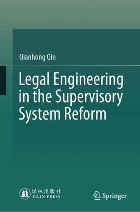 Qin |  Legal Engineering in the Supervisory System Reform | Buch |  Sack Fachmedien