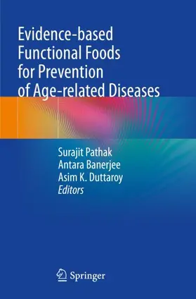 Pathak / Duttaroy / Banerjee |  Evidence-based Functional Foods for Prevention of Age-related Diseases | Buch |  Sack Fachmedien