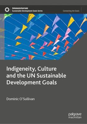 O’Sullivan |  Indigeneity, Culture and the UN Sustainable Development Goals | Buch |  Sack Fachmedien