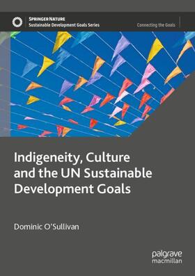 O’Sullivan | Indigeneity, Culture and the UN Sustainable Development Goals | Buch | 978-981-99-0583-6 | sack.de