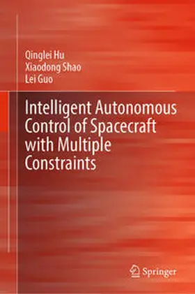 Hu / Shao / Guo |  Intelligent Autonomous Control of Spacecraft with Multiple Constraints | eBook | Sack Fachmedien