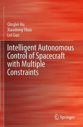 Hu / Guo / Shao |  Intelligent Autonomous Control of Spacecraft with Multiple Constraints | Buch |  Sack Fachmedien