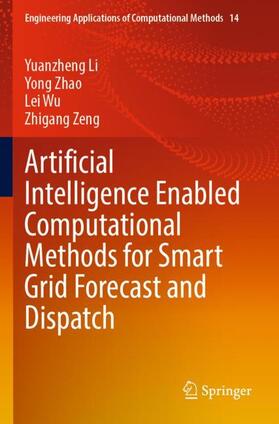 Li / Zeng / Zhao |  Artificial Intelligence Enabled Computational Methods for Smart Grid Forecast and Dispatch | Buch |  Sack Fachmedien