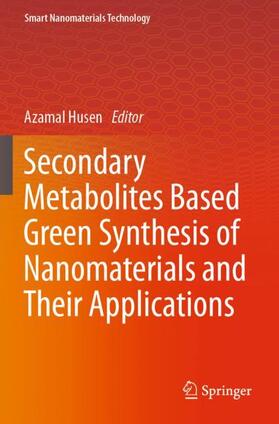 Husen |  Secondary Metabolites Based Green Synthesis of Nanomaterials and Their Applications | Buch |  Sack Fachmedien