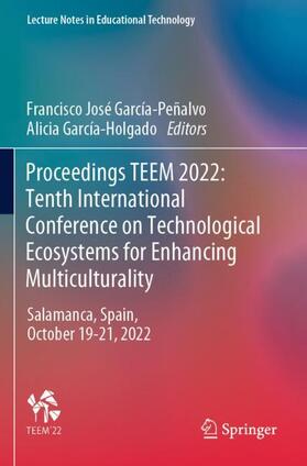 García-Holgado / García-Peñalvo |  Proceedings TEEM 2022: Tenth International Conference on Technological Ecosystems for Enhancing Multiculturality | Buch |  Sack Fachmedien