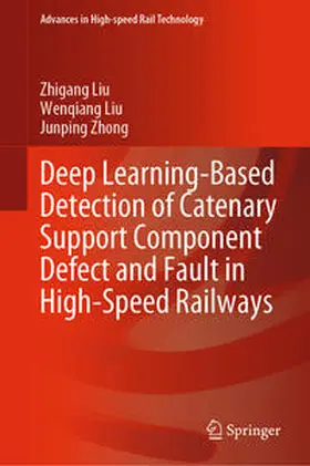 Liu / Zhong |  Deep Learning-Based Detection of Catenary Support Component Defect and Fault in High-Speed Railways | eBook | Sack Fachmedien