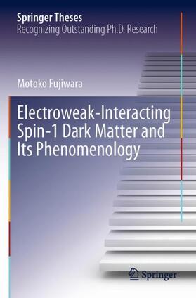 Fujiwara |  Electroweak-Interacting Spin-1 Dark Matter and Its Phenomenology | Buch |  Sack Fachmedien