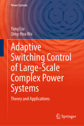 Liu / Wu |  Adaptive Switching Control of Large-Scale Complex Power Systems | eBook | Sack Fachmedien