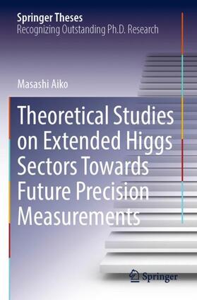 Aiko |  Theoretical Studies on Extended Higgs Sectors Towards Future Precision Measurements | Buch |  Sack Fachmedien