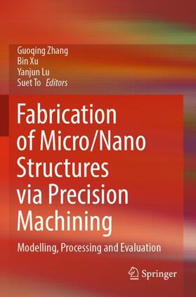 Zhang / To / Xu |  Fabrication of Micro/Nano Structures via Precision Machining | Buch |  Sack Fachmedien