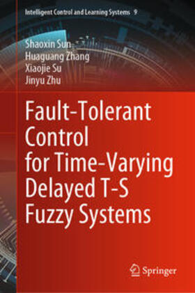 Sun / Zhang / Su |  Fault-Tolerant Control for Time-Varying Delayed T-S Fuzzy Systems | eBook | Sack Fachmedien