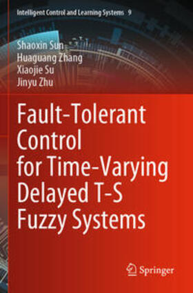 Sun / Zhu / Zhang |  Fault-Tolerant Control for Time-Varying Delayed T-S Fuzzy Systems | Buch |  Sack Fachmedien
