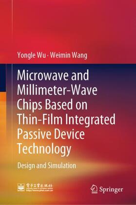 Wang / Wu |  Microwave and Millimeter-Wave Chips Based on Thin-Film Integrated Passive Device Technology | Buch |  Sack Fachmedien