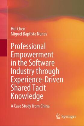 Baptista Nunes / Chen |  Professional Empowerment in the Software Industry through Experience-Driven Shared Tacit Knowledge | Buch |  Sack Fachmedien