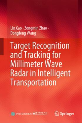 Cao / Wang / Zhao |  Target Recognition and Tracking for Millimeter Wave Radar in Intelligent Transportation | Buch |  Sack Fachmedien