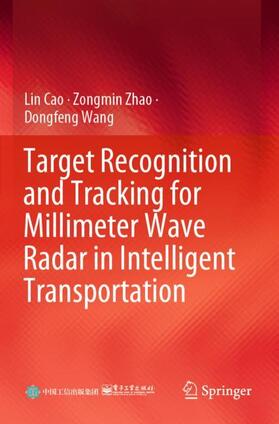 Cao / Wang / Zhao |  Target Recognition and Tracking for Millimeter Wave Radar in Intelligent Transportation | Buch |  Sack Fachmedien