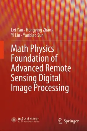 Yan / Sun / Zhao |  Math Physics Foundation of Advanced Remote Sensing Digital Image Processing | Buch |  Sack Fachmedien