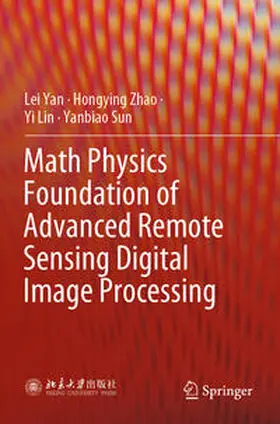 Yan / Zhao / Lin |  Math Physics Foundation of Advanced Remote Sensing Digital Image Processing | Buch |  Sack Fachmedien