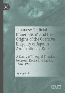 Jo |  Japanese "Judicial Imperialism" and the Origins of the Coercive Illegality of Japan's Annexation of Korea | Buch |  Sack Fachmedien