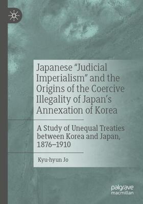Jo |  Japanese "Judicial Imperialism" and the Origins of the Coercive Illegality of Japan's Annexation of Korea | Buch |  Sack Fachmedien