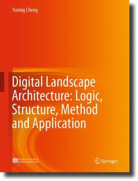 Cheng |  Digital Landscape Architecture: Logic, Structure, Method and Application | Buch |  Sack Fachmedien