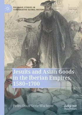 Svriz-Wucherer |  Jesuits and Asian Goods in the Iberian Empires, 1580¿1700 | Buch |  Sack Fachmedien