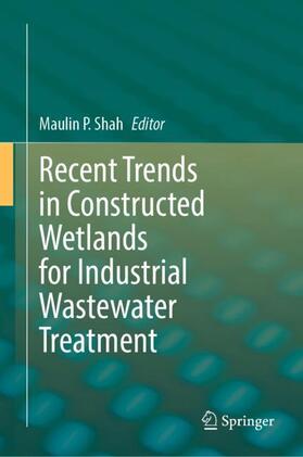 Shah |  Recent Trends in Constructed Wetlands for Industrial Wastewater Treatment | Buch |  Sack Fachmedien