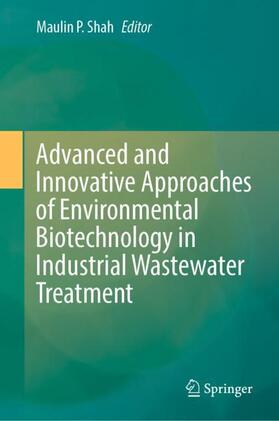 Shah |  Advanced and Innovative Approaches of Environmental Biotechnology in Industrial Wastewater Treatment | Buch |  Sack Fachmedien