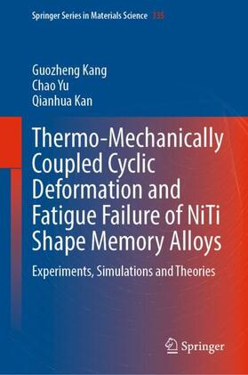 Kang / Kan / Yu |  Thermo-Mechanically Coupled Cyclic Deformation and Fatigue Failure of NiTi Shape Memory Alloys | Buch |  Sack Fachmedien