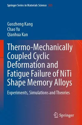 Kang / Kan / Yu |  Thermo-Mechanically Coupled Cyclic Deformation and Fatigue Failure of NiTi Shape Memory Alloys | Buch |  Sack Fachmedien