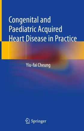 Cheung |  Congenital and Paediatric Acquired Heart Disease in Practice | Buch |  Sack Fachmedien