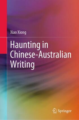 Xiong |  Haunting in Chinese-Australian Writing | Buch |  Sack Fachmedien